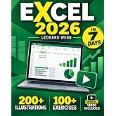 Excel: The Easiest Way to Master Microsoft Excel in 7 Days. 200 Clear Illustrations and 100+ Exercises in This Step-by-Step Guide Designed for Absolute Newbie. Discover Formula, Charts and More