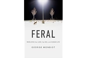 Feral: Rewilding the Land, the Sea, and Human Life
