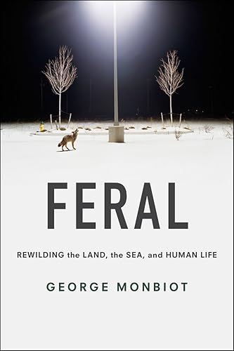 Download Feral: Rewilding the Land, the Sea, and Human Life PDF