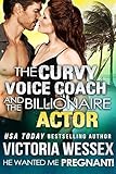 The Curvy Voice Coach and the Billionaire Actor (He Wanted Me Pregnant!)