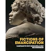 Fictions of Emancipation: Carpeaux's Why Born Enslaved! Reconsidered