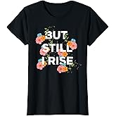 But Still I Rise Womens Inspiration Positive Quote gift Her T-Shirt