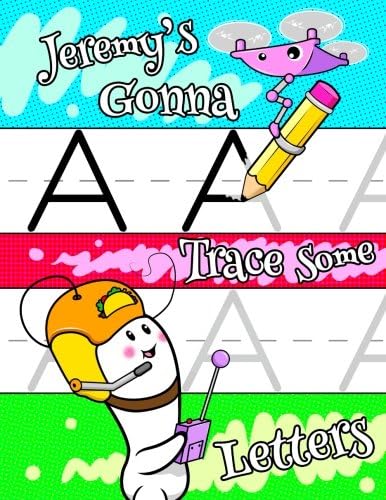 Jeremy's Gonna Trace Some Letters: Personalized Book with Child's Name for Boys, Letter Tracing Workbook, 52 Sheets of Practice Paper for Kids to ... 1st Grade, Book Size 8 1/2" x 11" Paperback – 28 Mar 2018