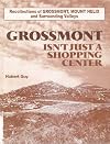 Grossmont isn't just a shopping center: A comprehensive history of Grossmont, Mount Helix and the surrounding valleys