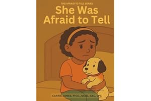 She Was Afraid to Tell: An Educator, Parent, and Mental Health Professional’s Guide to Talking with Children About Childhood Sexual Abuse (The Afraid to Tell Series)