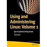Using and Administering Linux: Volume 1: Zero to SysAdmin: Getting Started