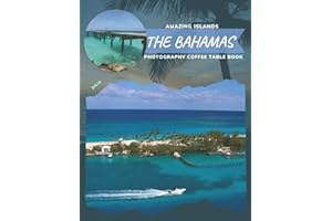 The Bahamas Amazing Islands Photography Coffee Table Book: Cool Pictures That Create An Idea For You About Nice Area Of The West Indies In The ... All Travels, Hiking,Tourism and Photos Lovers
