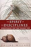 The Spirit of the Disciplines: Understanding How God Changes Lives