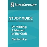 Study Guide: On Writing: A Memoir of the Craft by Stephen King (SuperSummary)