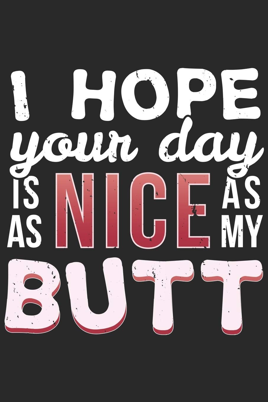 I Hope Your Day Amazon.in: Buy I Hope Your Day Is As Nice As My Butt: Gym Exercise Notebook  6X9 Blank Lined Journal Gift Book Online At Low Prices In India | I Hope  Your Day