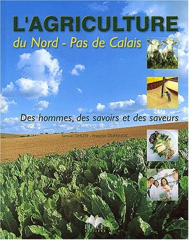 L'agriculture du Nord-Pas de Calais. Des hommes, des savoirs et des saveurs L'agriculture du Nord-Pas de Calais. Des hommes, des savoirs et des saveurs