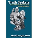 Truth Seekers: Voices and Peace and Nonviolence from Gandhi to Pope Francis
