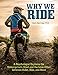 Why We Ride: A Psychologist Explains the Motorcyclist's Mind and the Relationship Between Rider, Bike, and Road