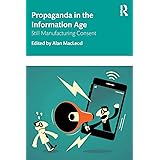 Propaganda in the Information Age: Still Manufacturing Consent