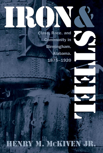 Download Iron and Steel: Class, Race, and Community in Birmingham, Alabama, 1875-1920 (English Edition) PDF