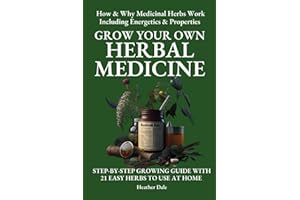 Grow Your Own Herbal Medicine: How and why medicinal herbs work and how to use them. Growing guide for 21 ideal herbs to begin your magical healing ... Collection: History, Growth, and Health)