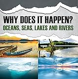Why Does It Happen?: Oceans, Seas, Lakes and Rivers: Oceanography for Kids by Baby Professor