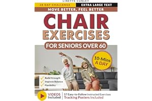 Move Better Feel Better Chair Exercises for Seniors Over 60: Your 28-Day Plan to Improve Balance and Stay Active in Just 10 M