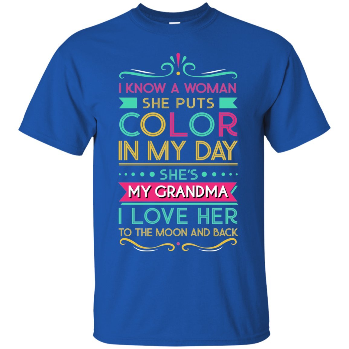 I Know A Woman, She Puts Color In My Day. Sheâ™s My Grandma. I Love Her To The Moon And