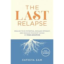 The Last Relapse: Realize Your Potential, Reclaim Intimacy, and ...