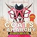 Goats of Anarchy: One Woman's Quest to Save the World One Goat At A Time