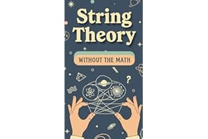 String Theory Without the Math: A Friendly Introduction to Quantum Gravity and the Holographic Universe