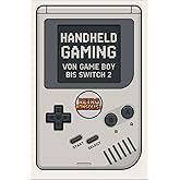 Handheld Gaming: Von Game Boy bis Switch 2