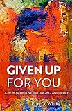 Given Up for You: A Memoir of Love, Belonging, and Belief (Living Out: Gay and Lesbian Autobiog) by