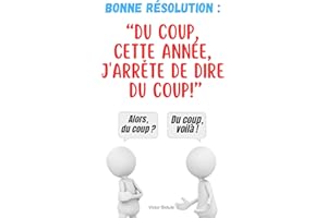 BONNE RESOLUTION : DU COUP, CETTE ANNEE, J'ARRETE DE DIRE DU COUP!: Un livre hilarant sur l'expression la plus utilisée par l
