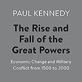 The Rise and Fall of the Great Powers: Economic Change and Military Conflict from 1500 to 2000