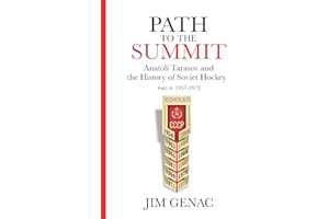 Path to the Summit: Anatoli Tarasov and the History of Soviet Hockey Part 2 (1957-1972)
