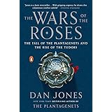 The Wars of the Roses: The Fall of the Plantagenets and the Rise of the Tudors