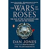 The Wars of the Roses: The Fall of the Plantagenets and the Rise of the Tudors