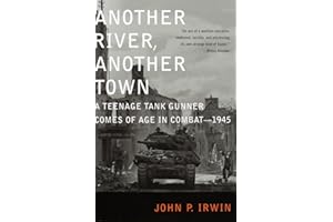 Another River, Another Town: A Teenage Tank Gunner Comes of Age in Combat--1945