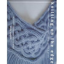 Knitting on the Edge: Ribs, Ruffles, Lace, Fringes, Floral, Points