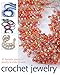 Crochet Jewelry: 35 Fantastic Pieces of Jewelry to Make & Wear by 