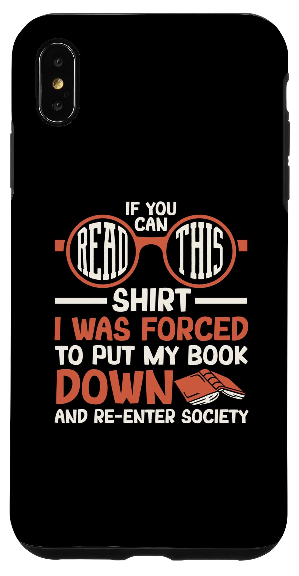 iPhone XS Max If You Can Read This Shirt I Was Forced To Put My Book Down Case
