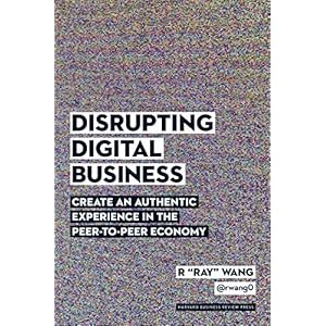 Disrupting Digital Business: Create an Authentic Experience in the Peer-to-Peer Economy