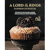 A Lord of the Rings Inspired Cookbook: Return of the Kitchen Wizard - Magical Middle-earth Desserts