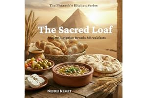 The Sacred Loaf: Ancient Egyptian Breads & Breakfasts Book