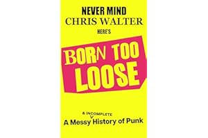 Born Too Loose: A Messy & Incomplete History of Punk