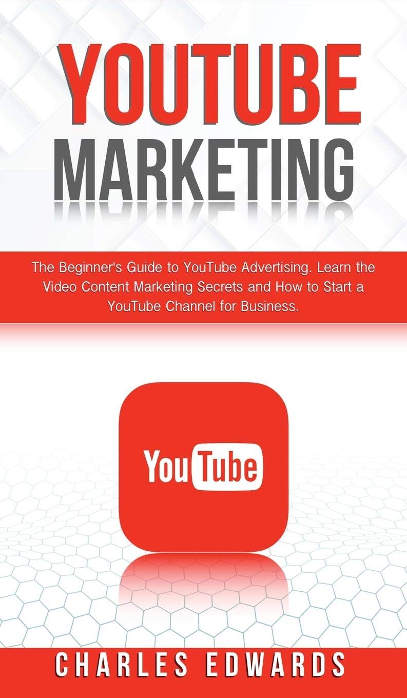 Amazon Youtube Marketing The Beginner S Guide To Youtube Advertising Learn The Video Content Marketing Secrets And How To Start A Youtube Channel For Business Influencer And Online Passive Income Strategies Make