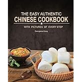 The Easy Authentic Chinese Cookbook: with Pictures of Every Step (Georgiana's Chinese Kitchen)