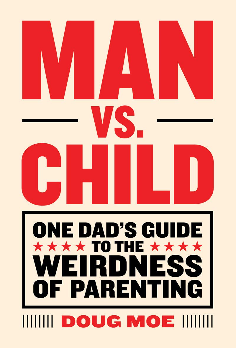 Man vs. Child: One Dad’s Guide to the Weirdness