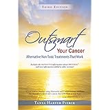 Outsmart Your Cancer: Alternative Non-Toxic Treatments That Work (Third Edition)