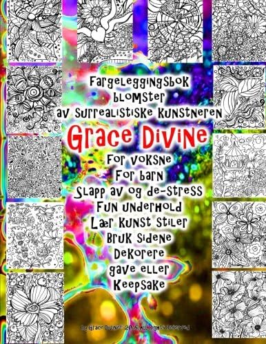 fargeleggingsbok blomster av surrealistiske kunstneren Grace Divine for voksne For barn Slapp av og de-stress Fun underhold Lær kunst stiler Bruk ... gave eller Keepsake (Norwegian Edition) (Norwegian) Paperback – January 25, 2016