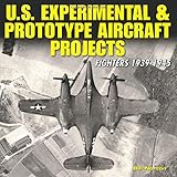 U.S. Experimental & Prototype Aircraft Projects: Fighters 1939-1945
