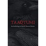 Taaqtumi: An Anthology of Arctic Horror Stories