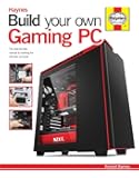 Build Your Own Gaming PC: The step-by-step manual to building the ultimate computer