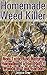 Homemade Weed Killer Non-toxic and Natural Remedies to Get Rid of Weeds in Your Garden: (Weed Killer For Vegetable Garden, Non-Toxic Repellents) (Weed Control, Natural Repellents)